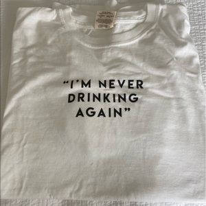 “I’m Never Drinking Again” Comfort Colors